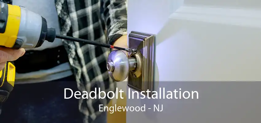 Deadbolt Installation Englewood - NJ