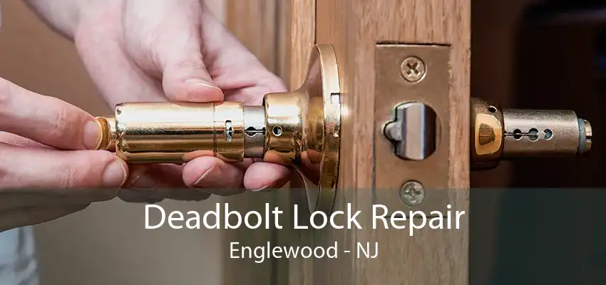 Deadbolt Lock Repair Englewood - NJ