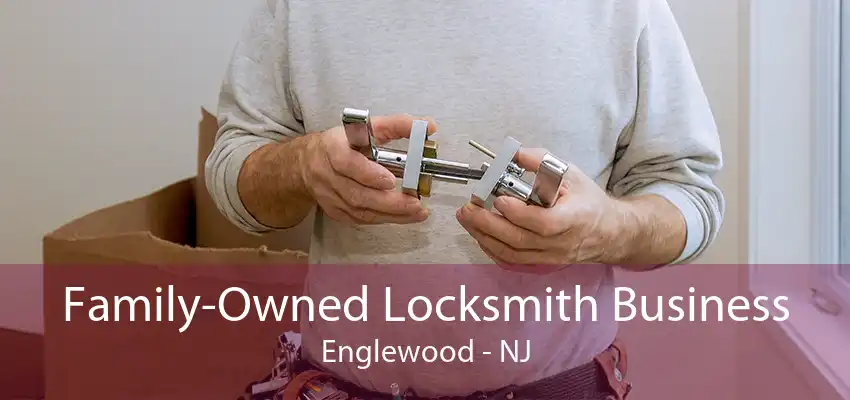 Family-Owned Locksmith Business Englewood - NJ