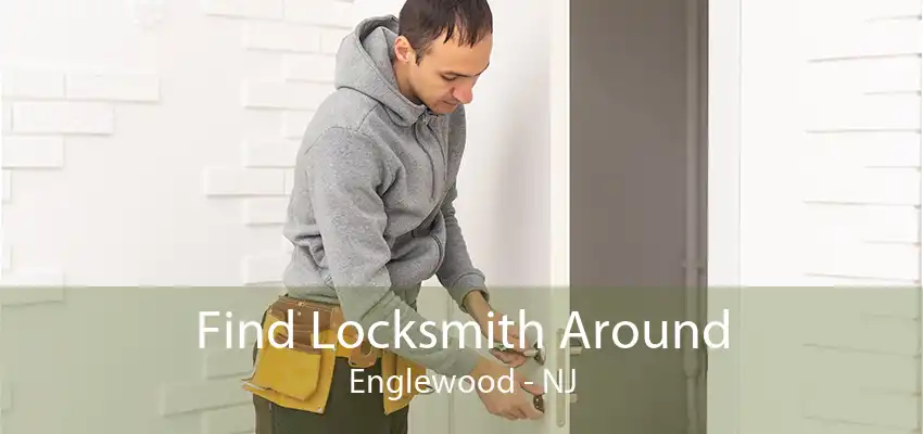 Find Locksmith Around Englewood - NJ