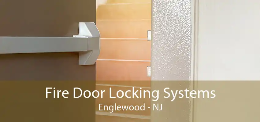 Fire Door Locking Systems Englewood - NJ