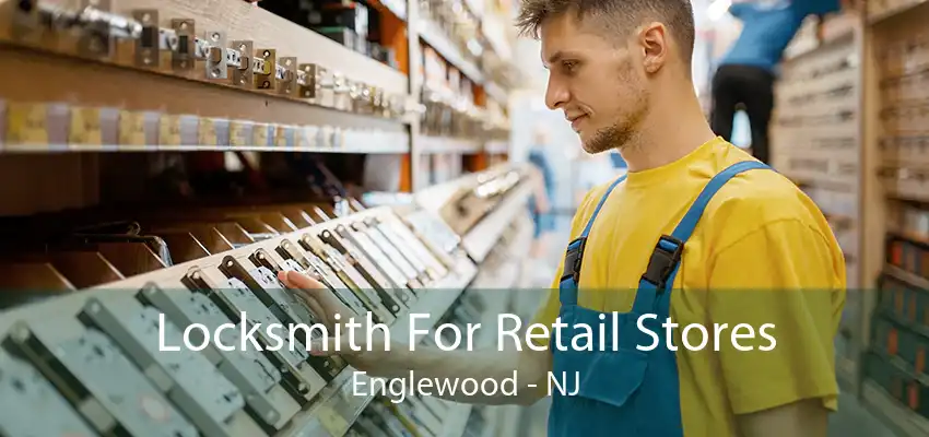 Locksmith For Retail Stores Englewood - NJ